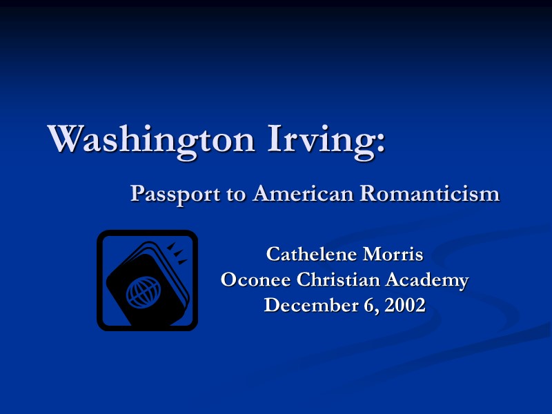 Washington Irving:         Passport to American Romanticism